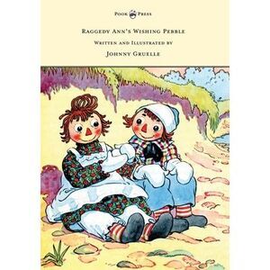 Raggedy Ann's Wishing Pebble - Written and Illustrated by Johnny Gruelle -- John